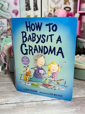 How To Babysit A Grandma Children’s Board Book By Jean Reagan NYT Bestseller